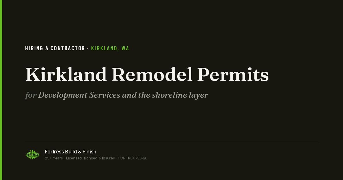 Fortress Build & Finish title card reading “Kirkland Remodel Permits — Development Services and the shoreline layer.