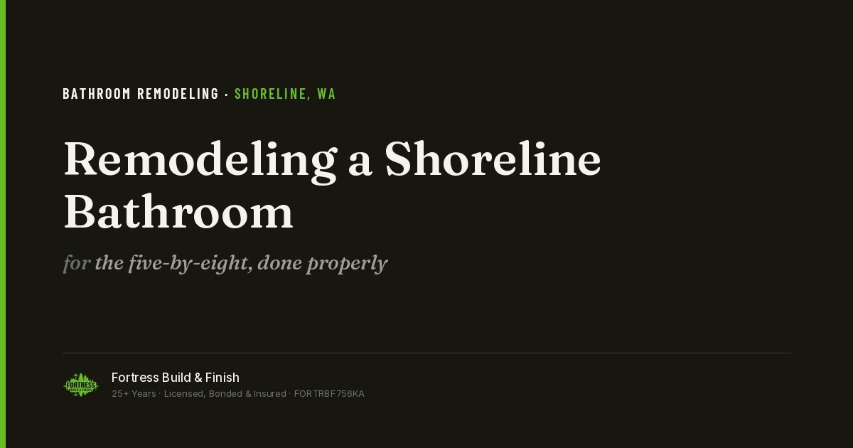 Fortress Build & Finish title card reading “Remodeling a Shoreline Bathroom — the five-by-eight, done properly.