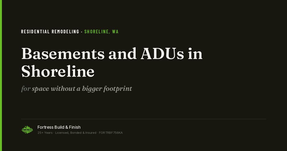 Fortress Build & Finish title card reading “Basements and ADUs in Shoreline — space without a bigger footprint