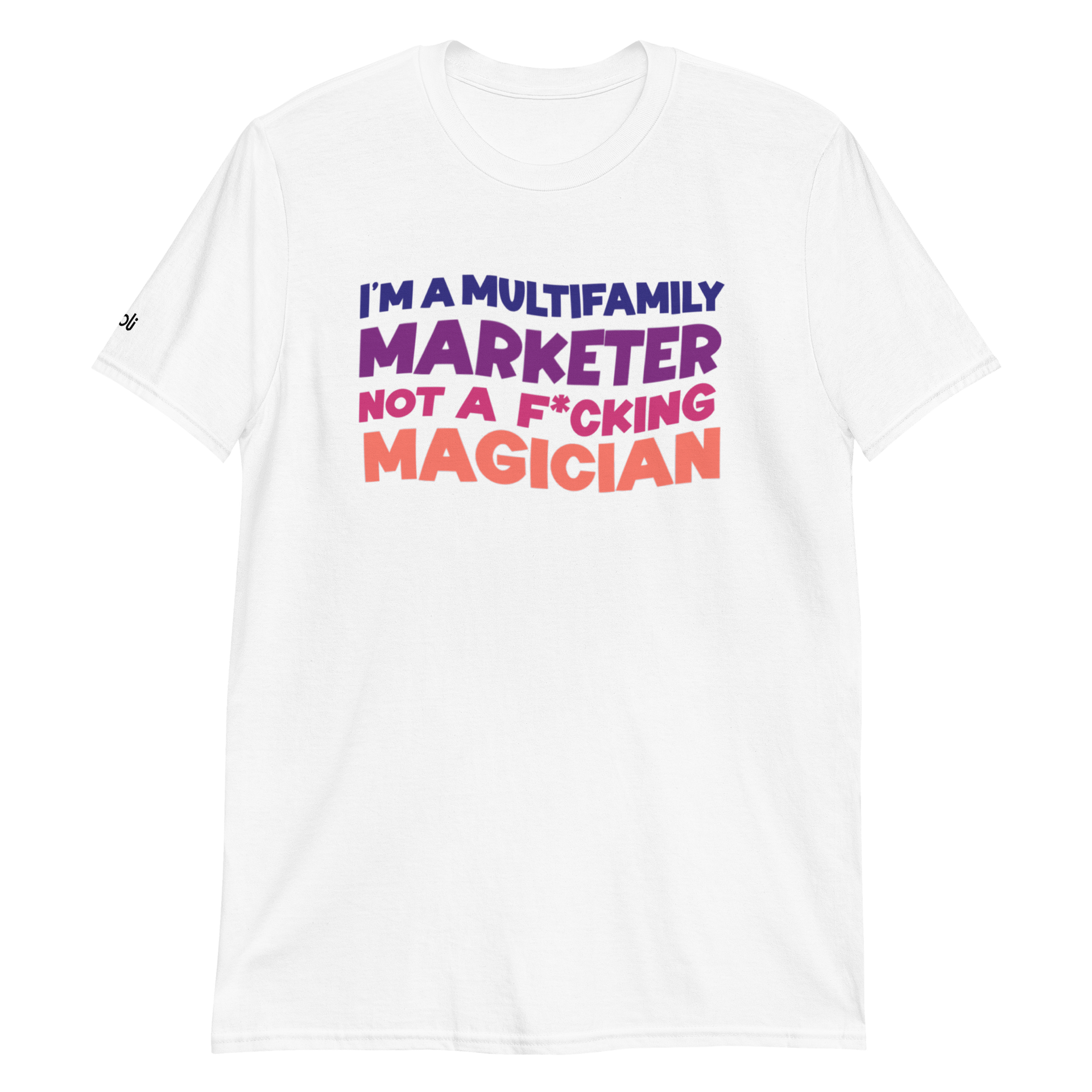White T-shirt with bold purple and coral text: “I’m a multifamily marketer, not a f*cking magician.”