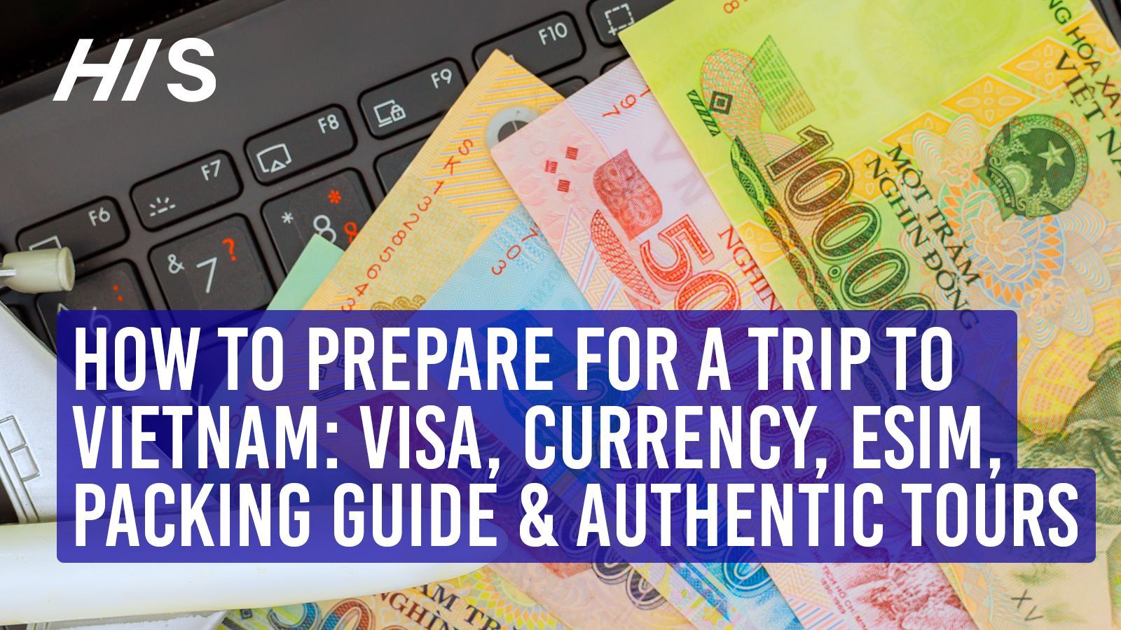 Preparing for a trip to Vietnam requires specific documentation, currency and mobile connectivity