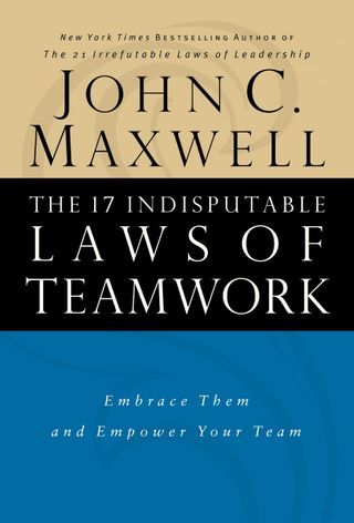 The 17 indisputable laws of teamwork by john c. maxwell