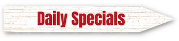 Don't forget to check out daily specials! Daily Specials