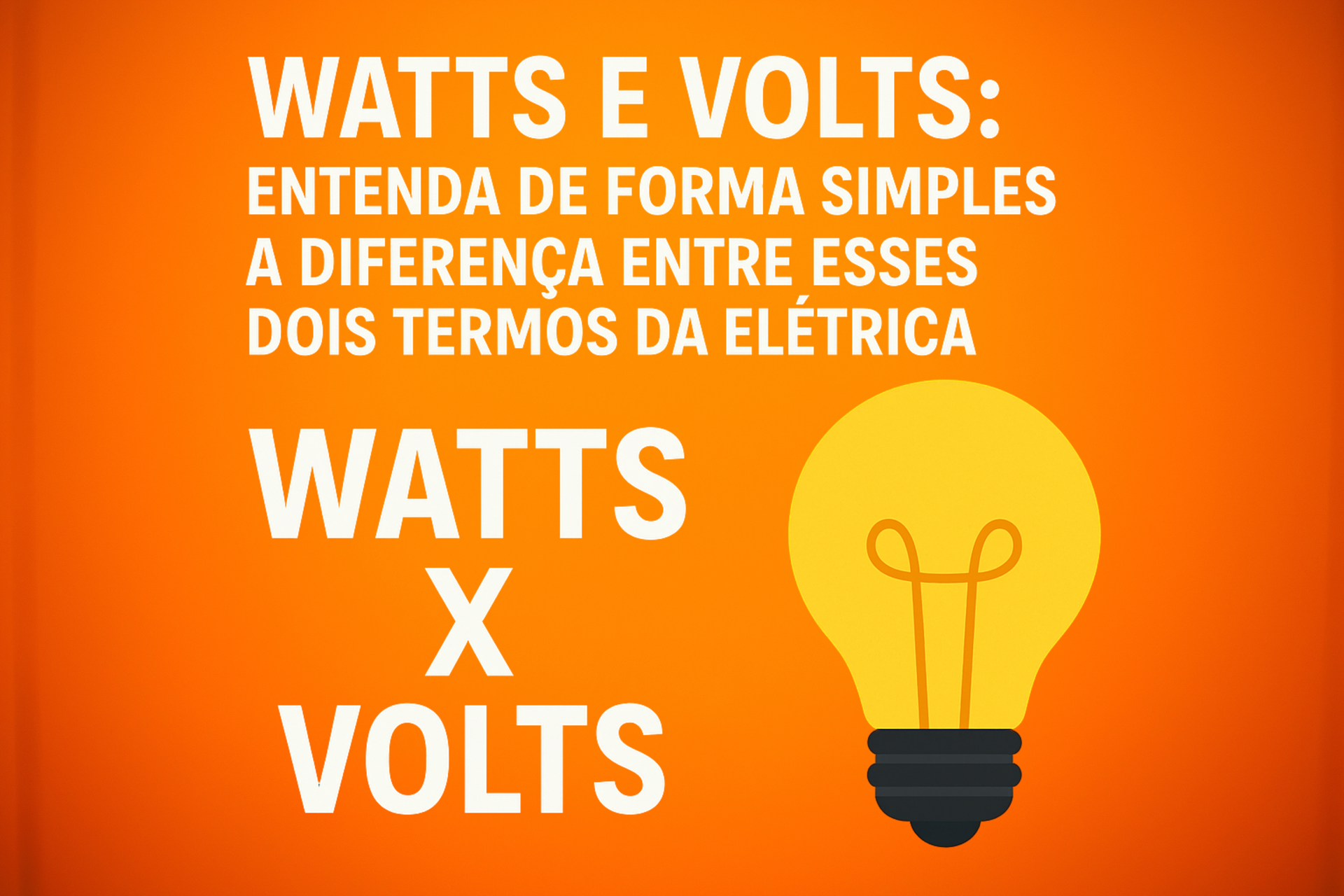Watts e Volts: entenda de forma simples a diferença entre esses dois termos da elétrica