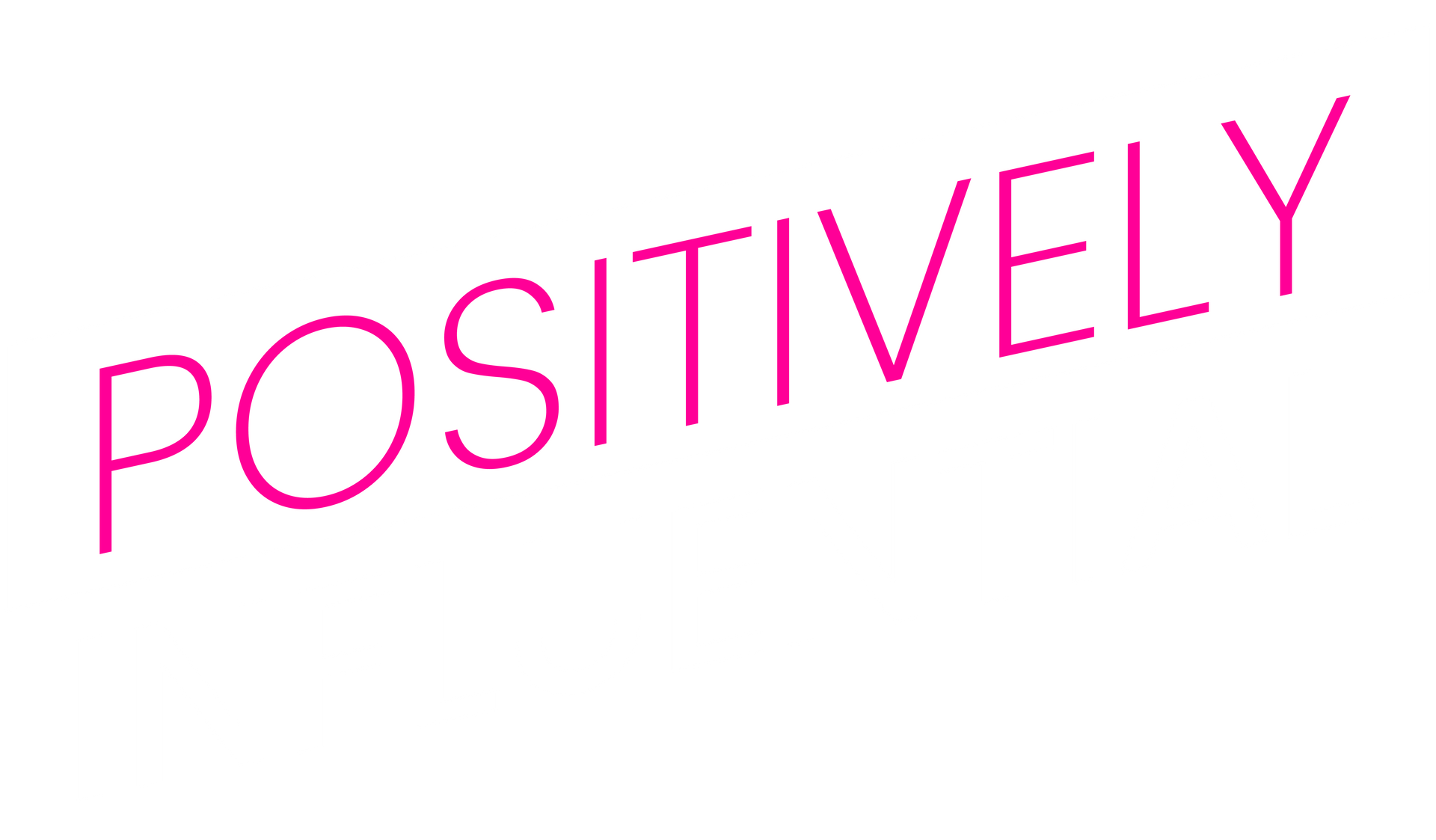 The word positively is written in pink on a white background.