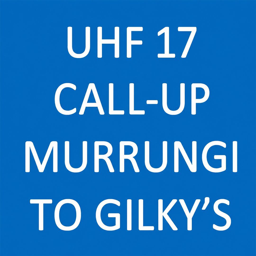 Blue sign with white text: “UHF 17 CALL-UP MURRINGI TO GILKY’S”