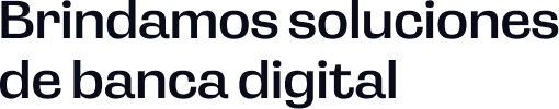 Brindamos soluciones de banca digital