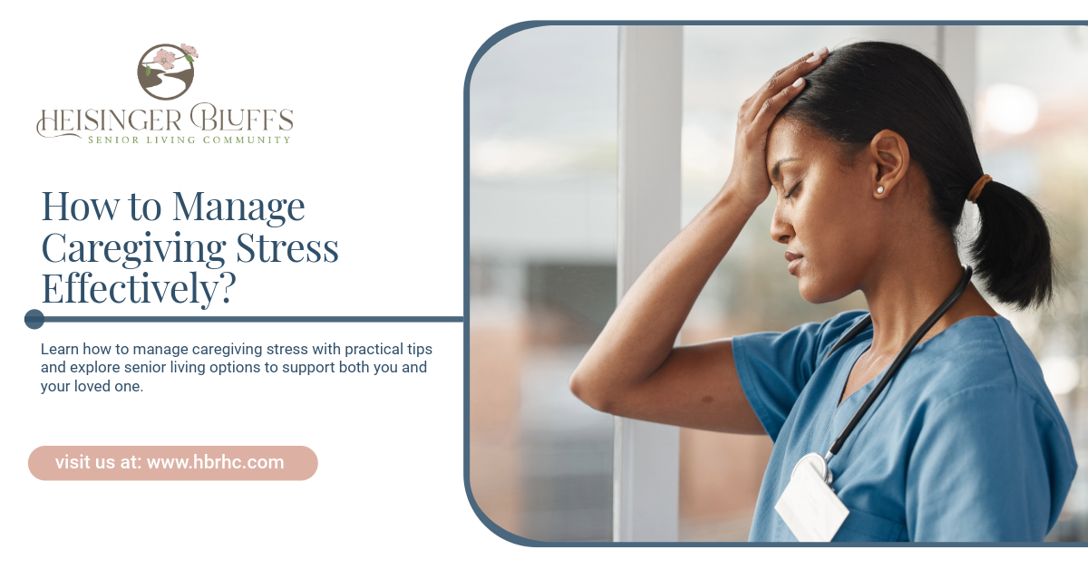 How to Manage Caregiving Stress Effectively | Heisinger Bluffs