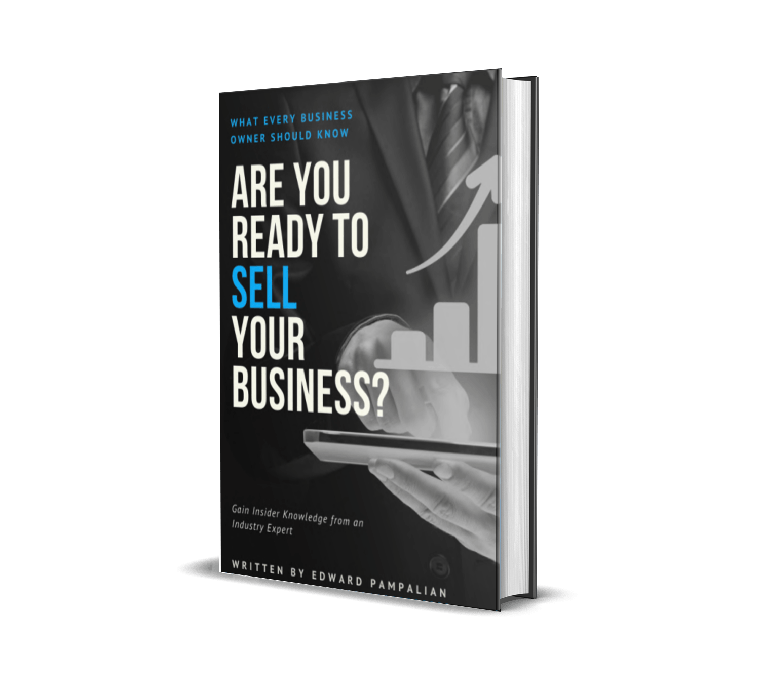 Are You Ready to Sell Your Business? eBook by Edward Pampalian Are You Ready to Sell Your Business? eBook by Edward Pampalian