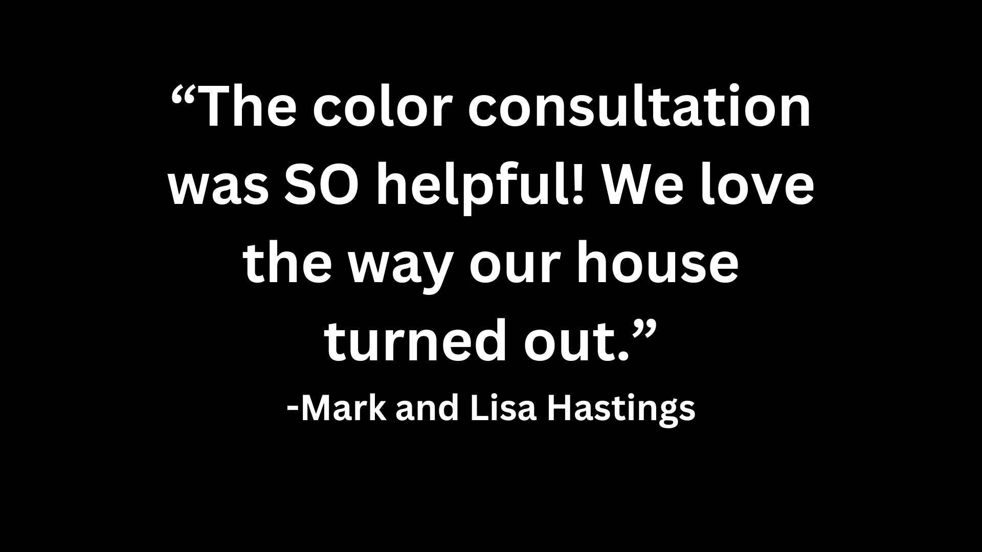 Testimonial: Quote about a color consultation, with the names Mark and Lisa Hastings.