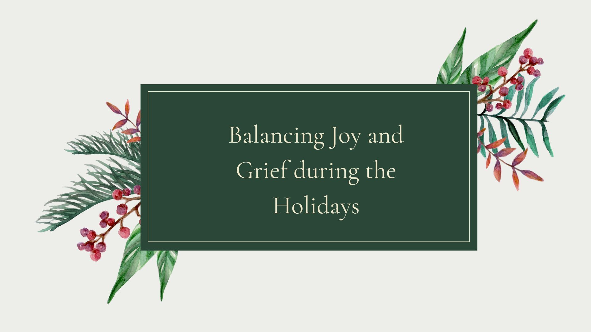 Holiday title card reading “Balancing Joy and Grief during the Holidays” on a dark green panel with festive greenery and berries