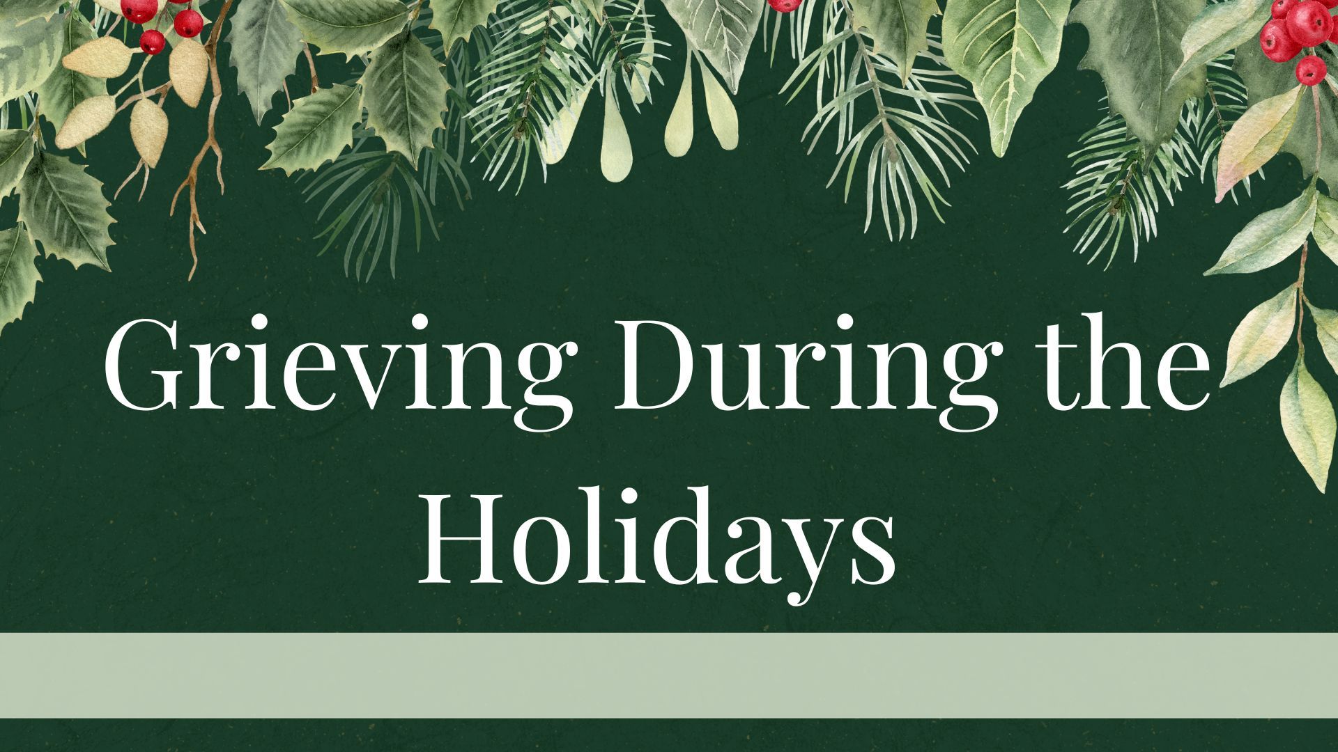 Holiday-themed graphic with greenery border and text “Grieving During the Holidays” on a dark green background