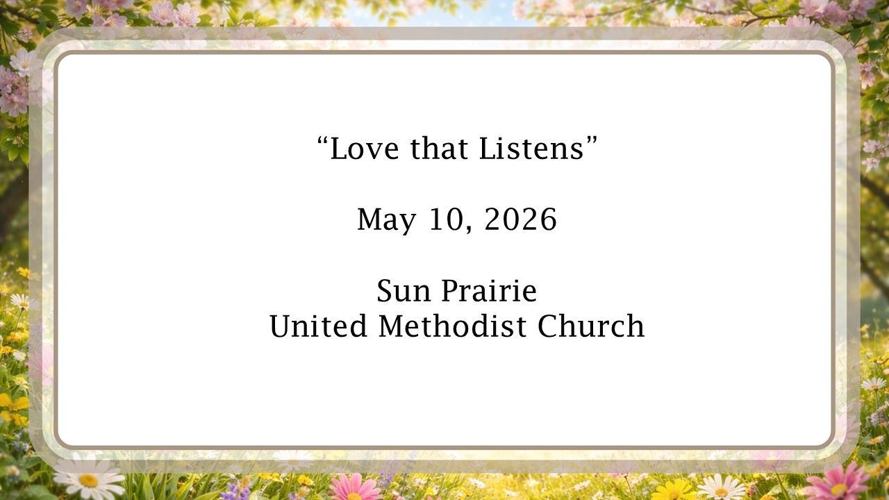 Floral-framed church slide reading “Love that Listens,” May 10, 2026, Sun Prairie United Methodist Church