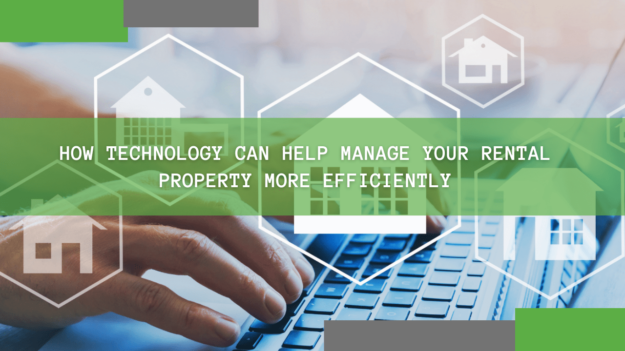 How Technology Can Help Manage Your Rental Property Efficiently