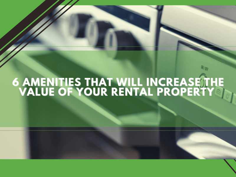 6 Amenities That Will Increase the Value of Your Rental Property