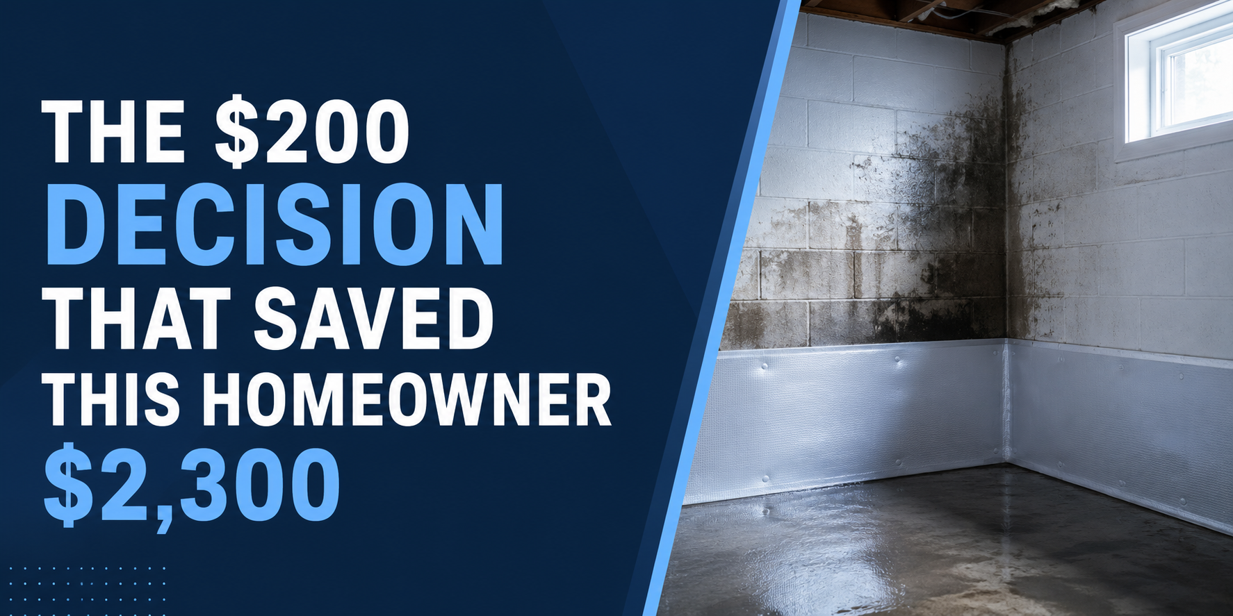 Blue ad text over a flooded, damaged room reads: “The $200 decision that saved this homeowner $2,300.”