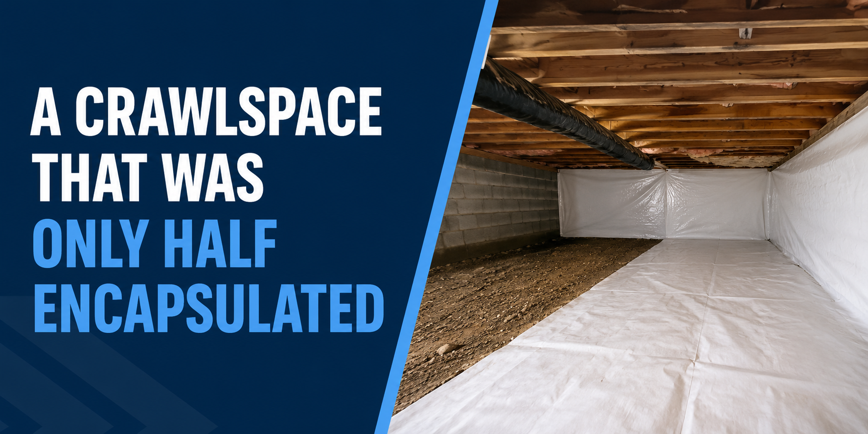 Crawlspace with white plastic vapor barrier, half encapsulated, under exposed wooden joists