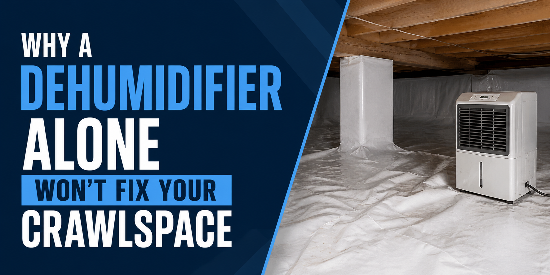 White dehumidifier in a plastic-lined crawlspace with text: “Why a dehumidifier alone won’t fix your crawlspace.”