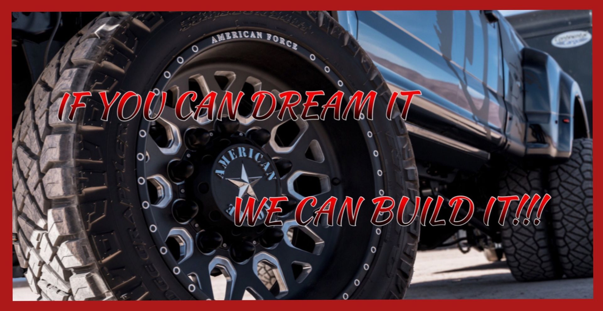 Black lifted truck with large wheels and red slogan: “If you can dream it, we can build it!”
