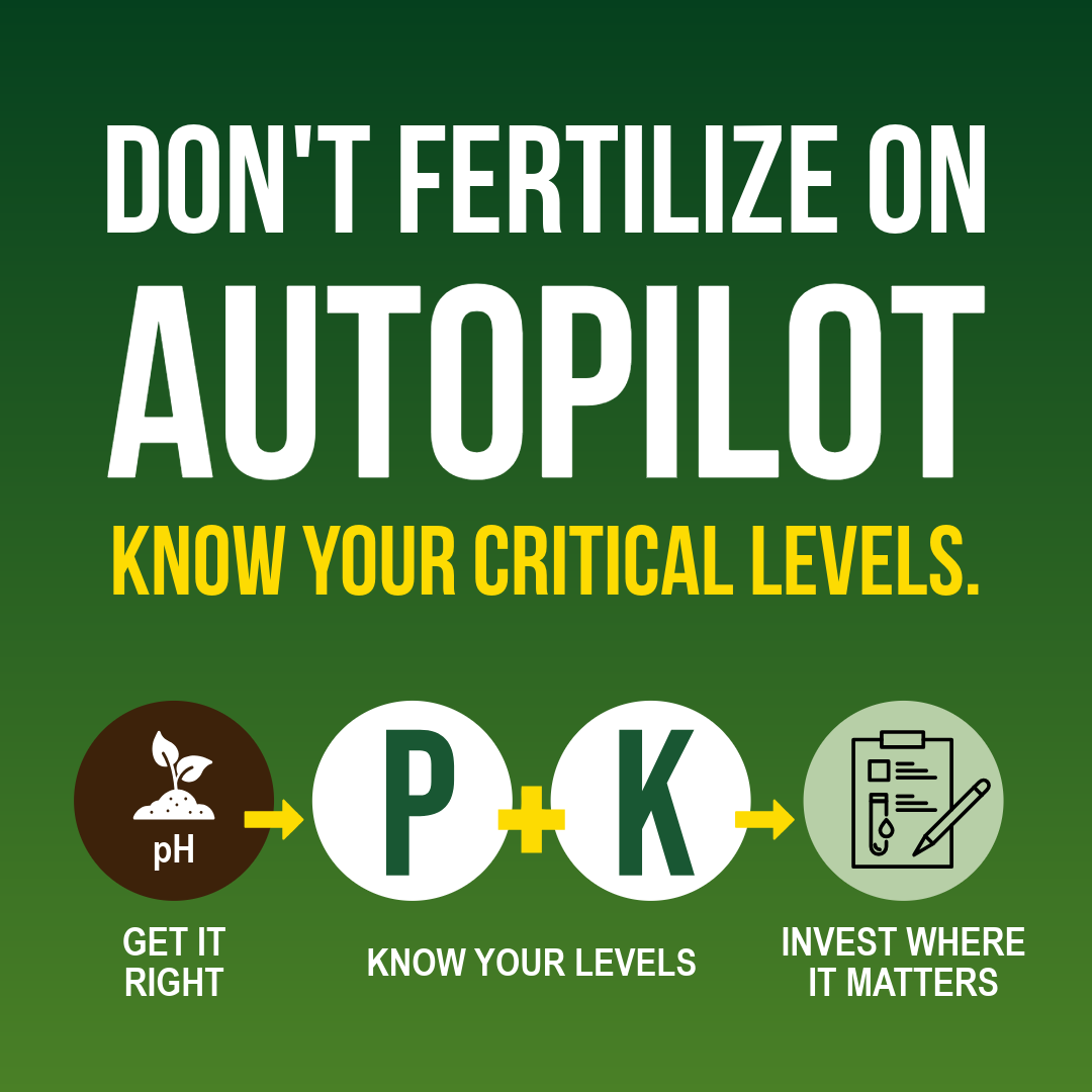 Don't Fertilize On Autopilot. Know Your Critical P & K Levels.