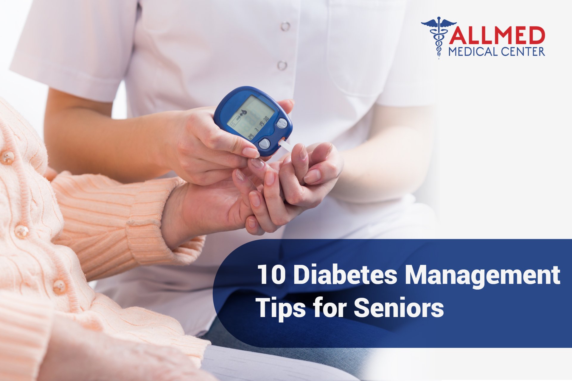 10 Diabetes Management Tips for Seniors Allmed Medical Center