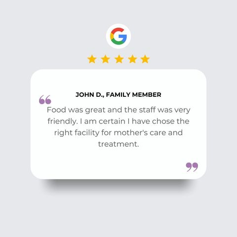 A five-star Google review from John D. stating the food was great and the facility is right for his mother's care.