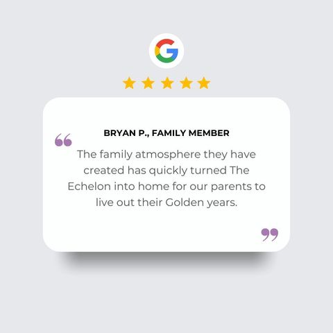 A 5-star Google review quote from Bryan P. praising the family atmosphere at The Echelon for his parents.