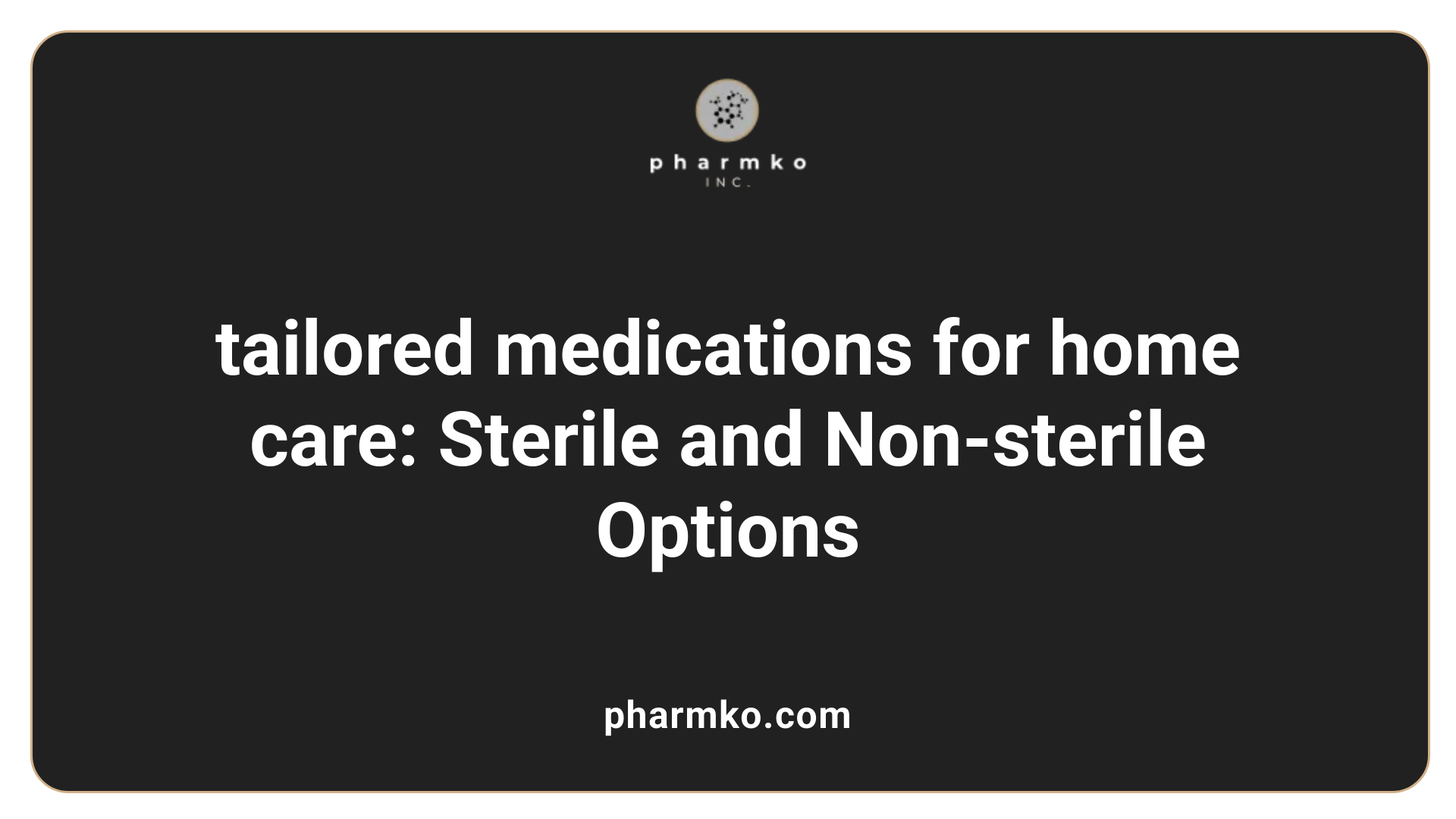 tailored medications for home care: Sterile and Non-sterile Options
