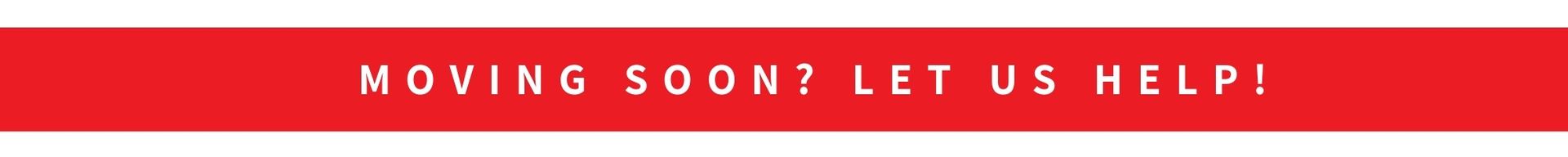 Red banner with white text reading “MOVING SOON? LET US HELP!”