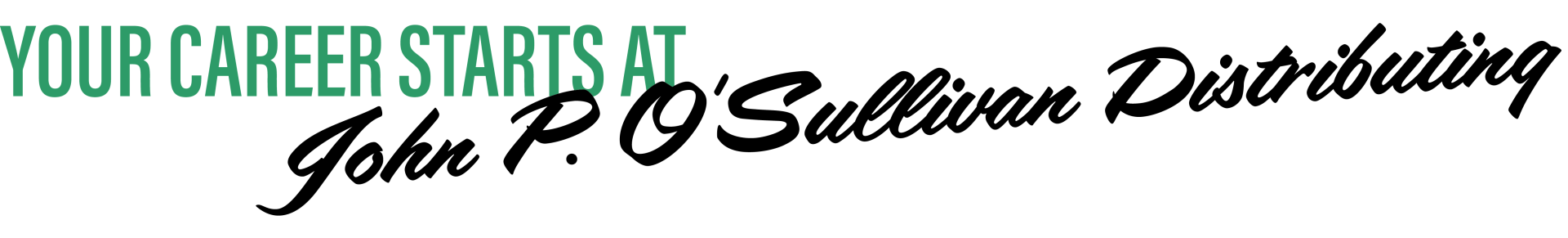 your career starts at John P. O'Sullivan distributing