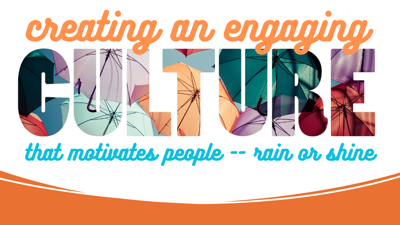 Promotional banner reading “Creating an engaging CULTURE that motivates people – rain or shine” with orange and teal text.