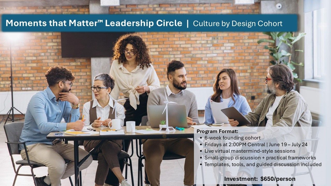Moments that Matter™ Leadership Circle | Culture by Design Cohort