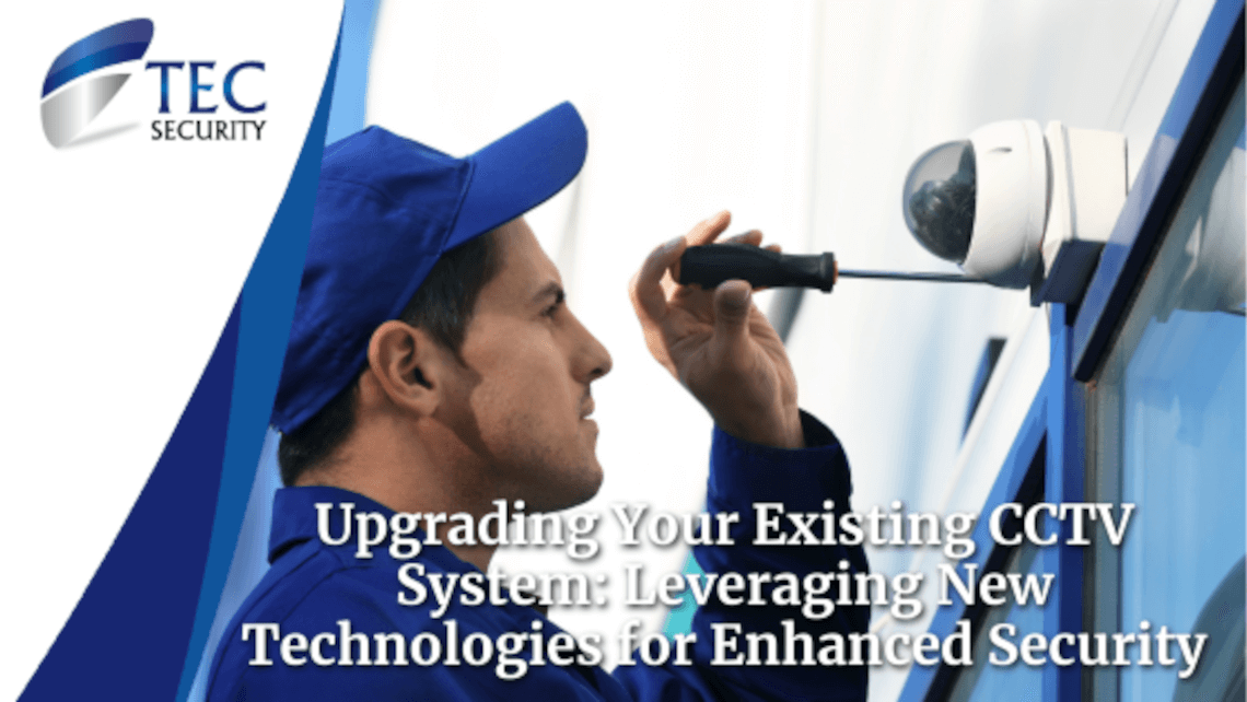 Upgrading Your Existing CCTV System with New Technologies