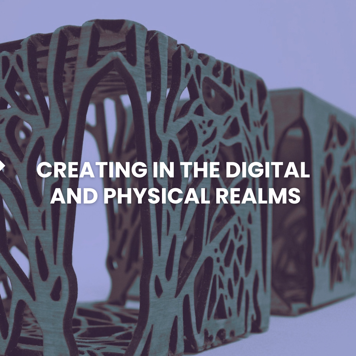 Gray 3D lattice sculptures with white text reading “CREATING IN THE DIGITAL AND PHYSICAL REALMS”