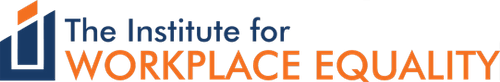 The Institute for Workplace Equality The Institute for Workplace Equality
