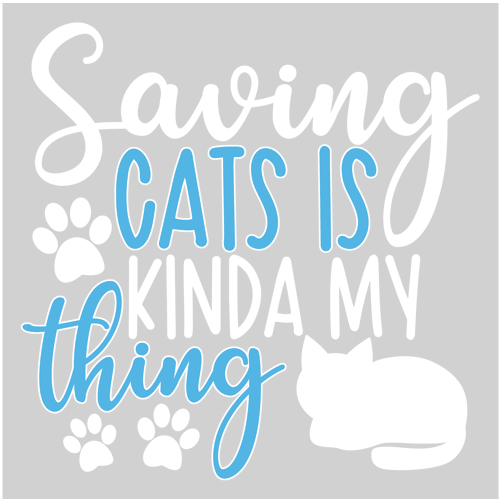 Cute cat-themed quote on gray background: “Saving cats is kinda my thing” with paw prints and white cat silhouette.