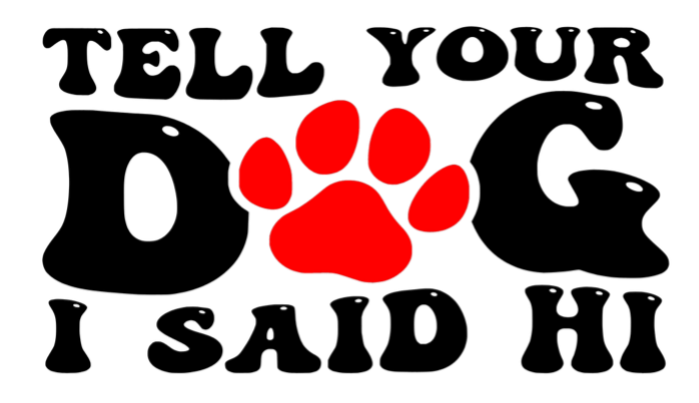 Black-and-red dog saying “Tell your dog I said hi” with a red paw print