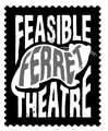 Black background in the silhouette of a stamp, The text Feasible Ferret Theatre. The word Ferret is the outline of a Ferret.