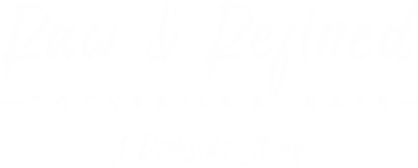 Raw & Refined text in white. Cocktails & Eats A Dockside Story in white text