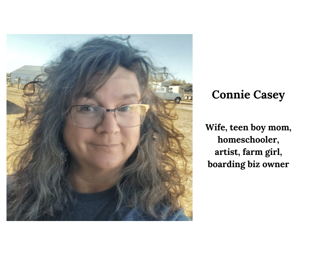 Connie Casey with text: Wife, teen boy mom, homeschooler, artist, farm girl, boarding biz owner.