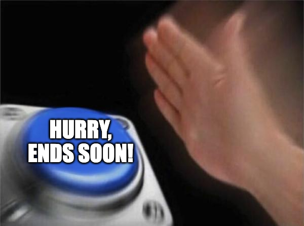 Meme of a hand about to press a button labelled “Hurry, ends soon!”, illustrating how urgency language can strengthen a call to action.