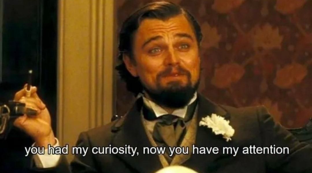 Meme captioned “You had my curiosity, now you have my attention,” illustrating how emotional contrast can capture attention.