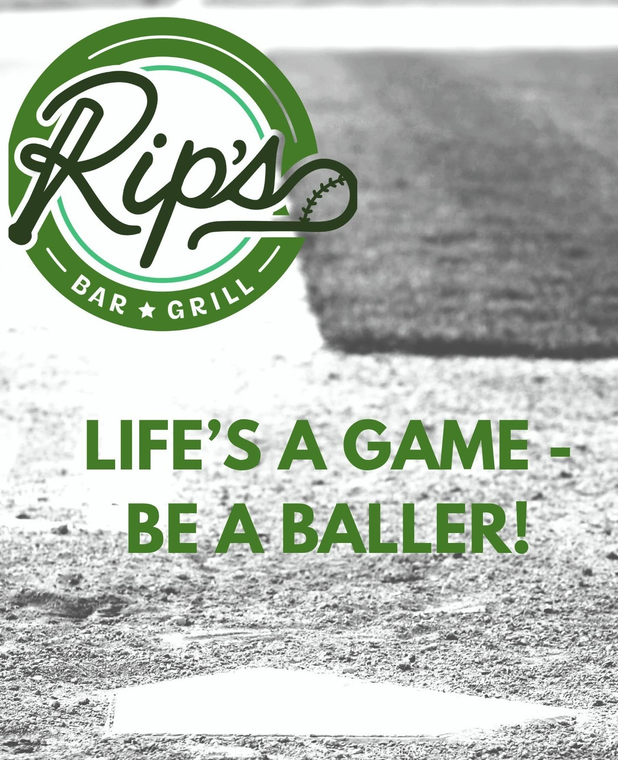 Rip’s Bar & Grill logo with “Life’s a Game, Be a Baller!” over a baseball field background