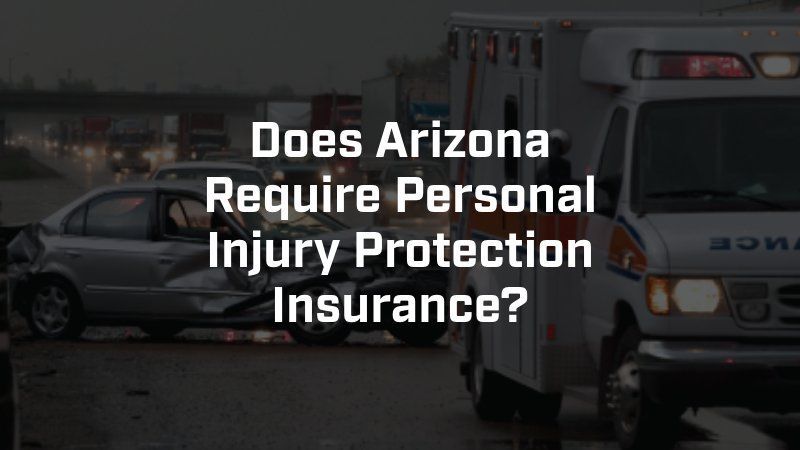 Does arizona require personal injury protection insurance ?