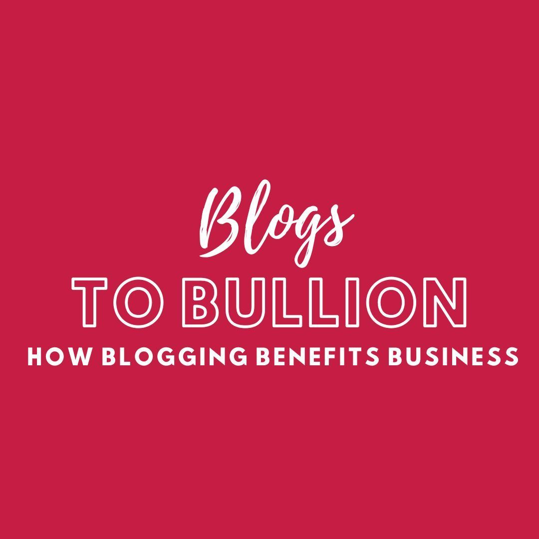 a red background with the words blogs to bullion how blogging benefits business