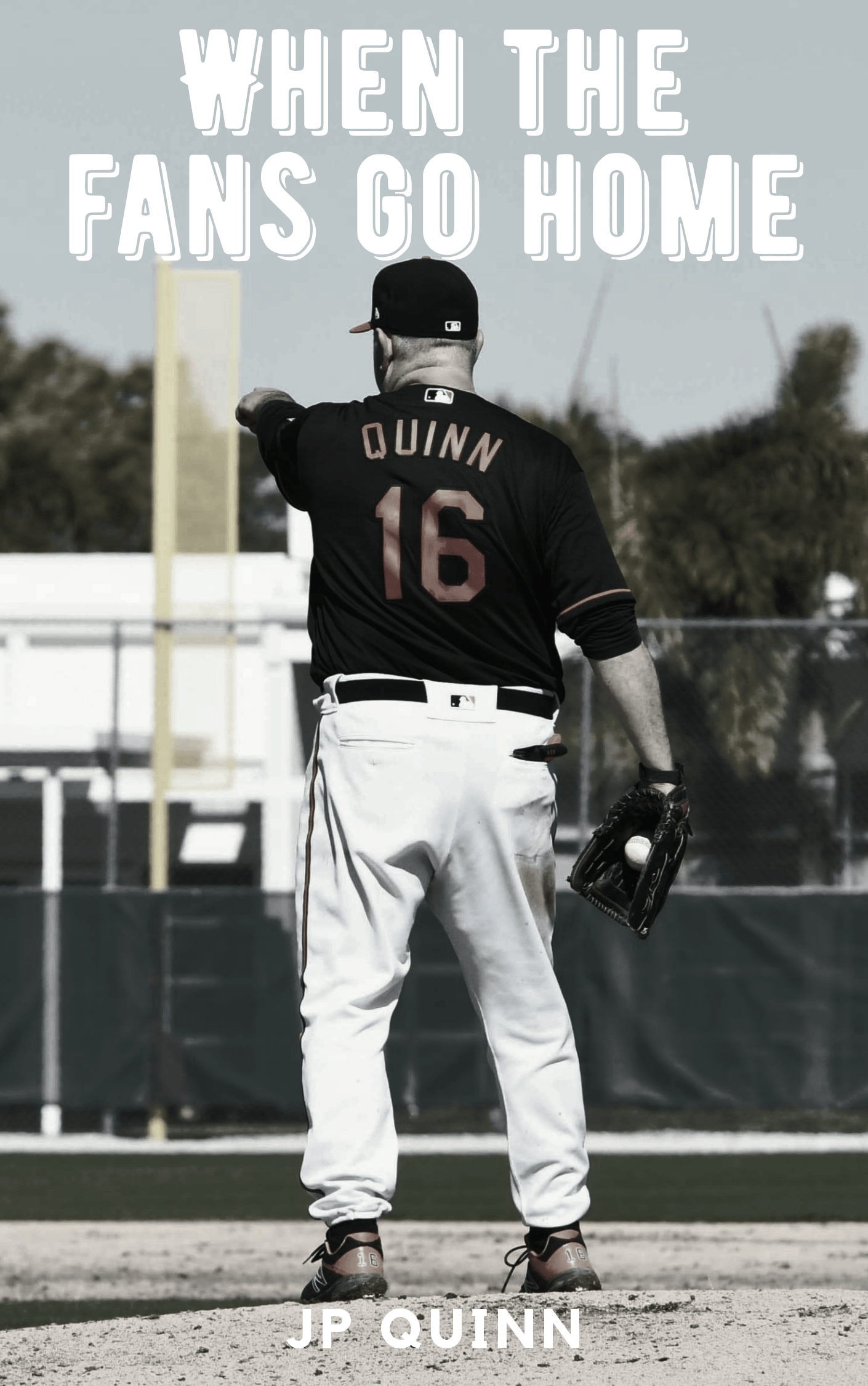 JP Quinn standing on the mound with text reading 'when the fans go home'