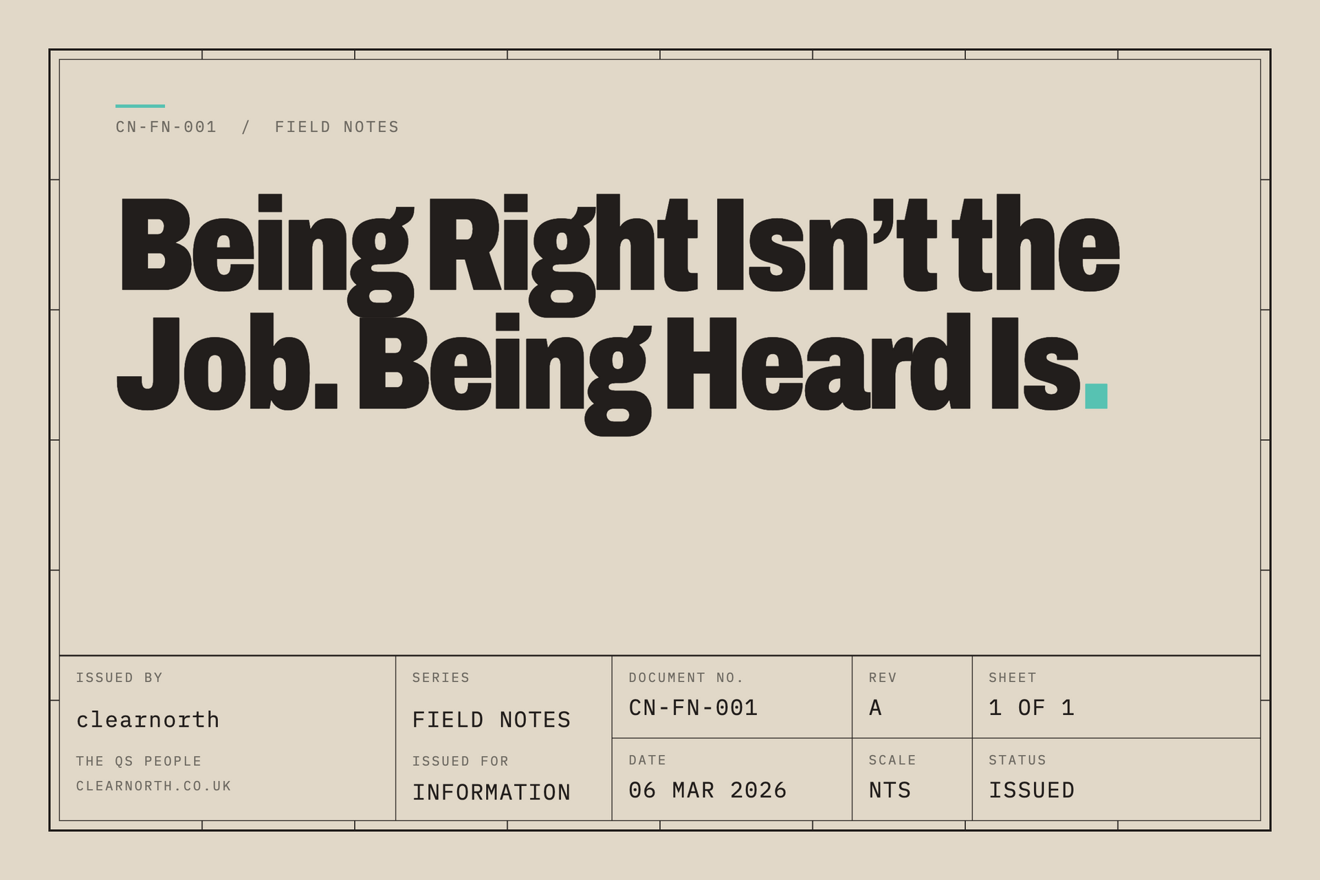 Field Notes CN-FN-001: Being Right Isn’t the Job. Being Heard Is