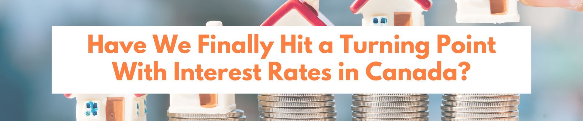 A banner that says `` have we finally hit a turning point with interest rates in canada ? ''