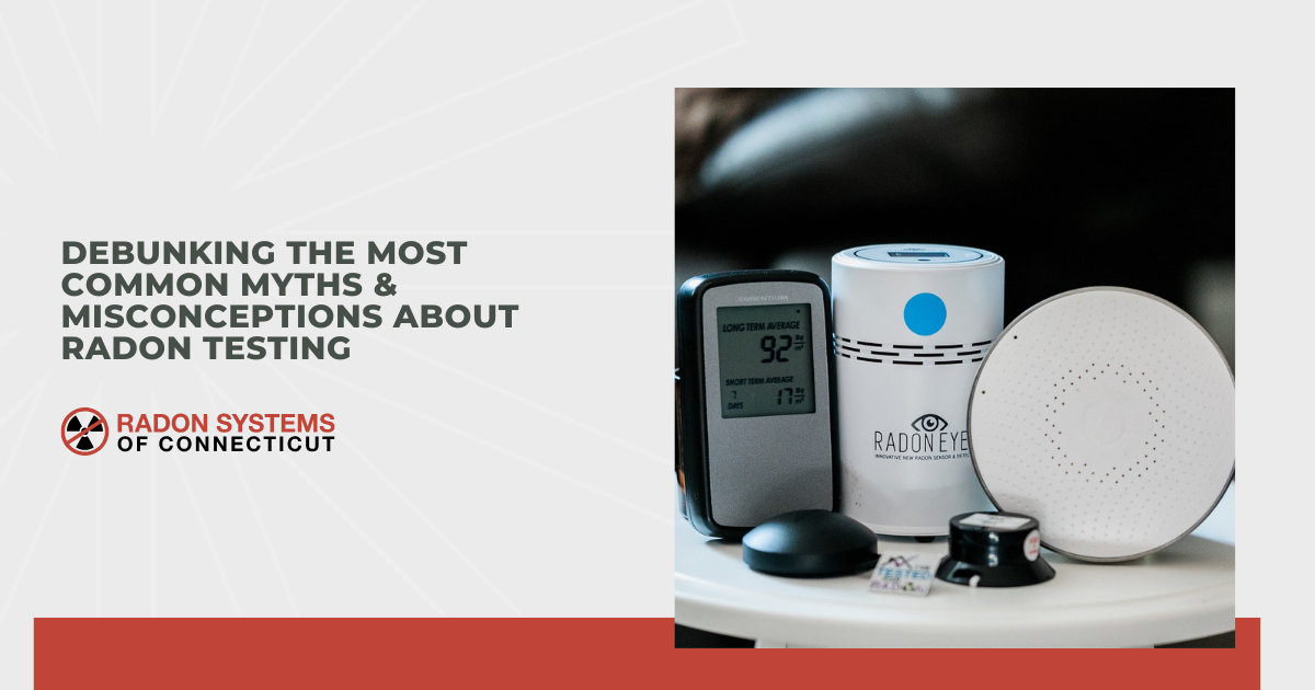 Debunking the Most Common Myths & Misconceptions About Radon Testing