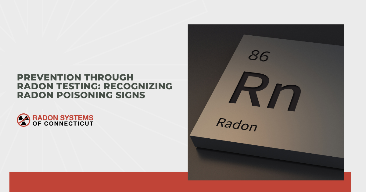 Prevention Through Radon Testing: Recognizing Radon Poisoning Signs